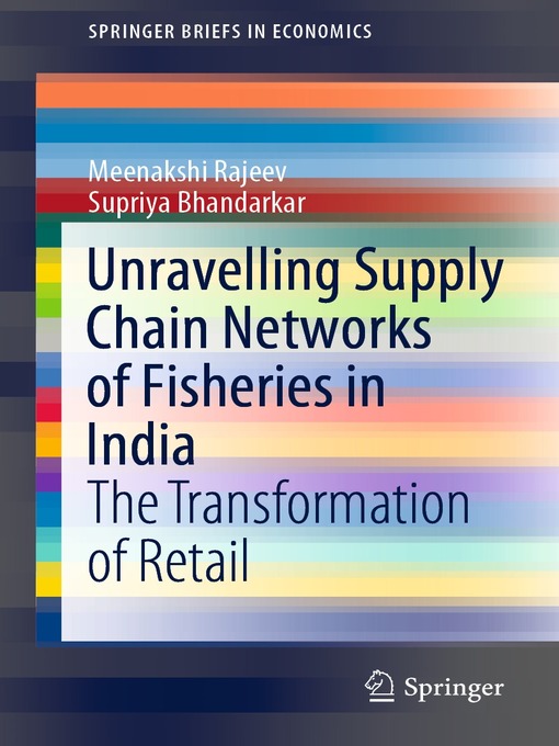 Title details for Unravelling Supply Chain Networks of Fisheries in India by Meenakshi Rajeev - Available